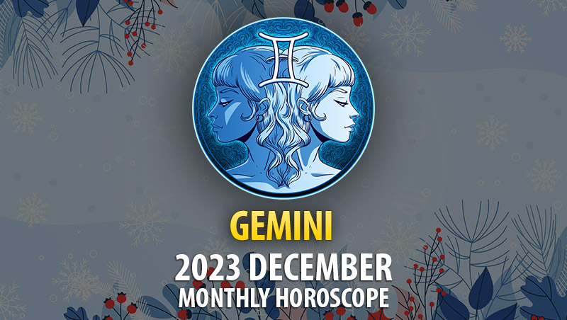Gemini - 2023 December Monthly Horoscope
