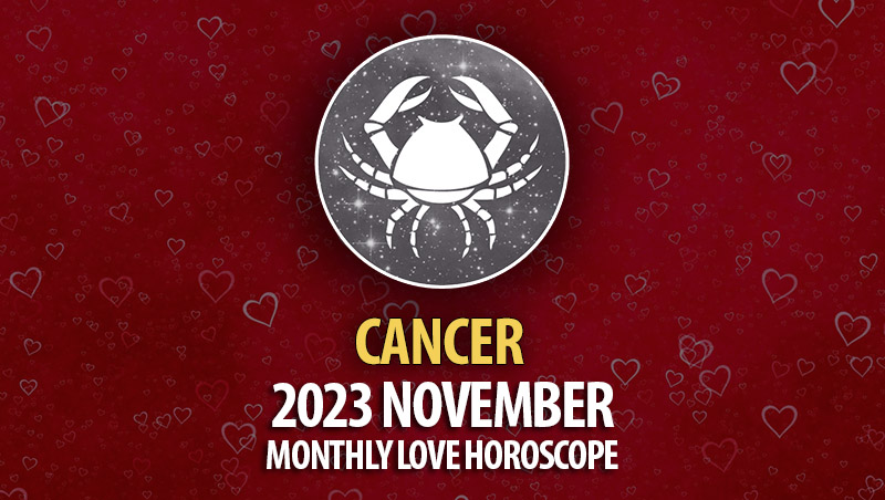 Cancer - 2023 November Monthly Love Horoscope