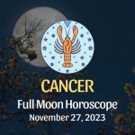 Cancer - Full Moon Horoscope November 27, 2023