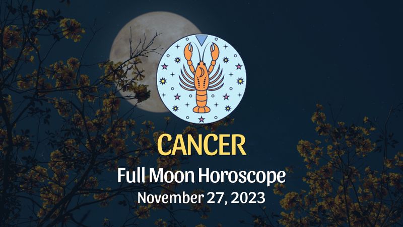 Cancer - Full Moon Horoscope November 27, 2023
