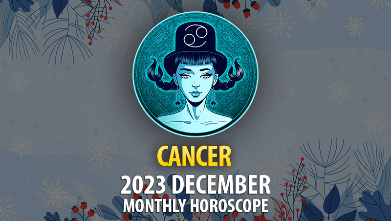 Cancer - 2023 December Monthly Horoscope