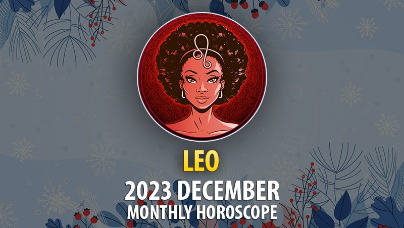 Leo - 2023 December Monthly Horoscope