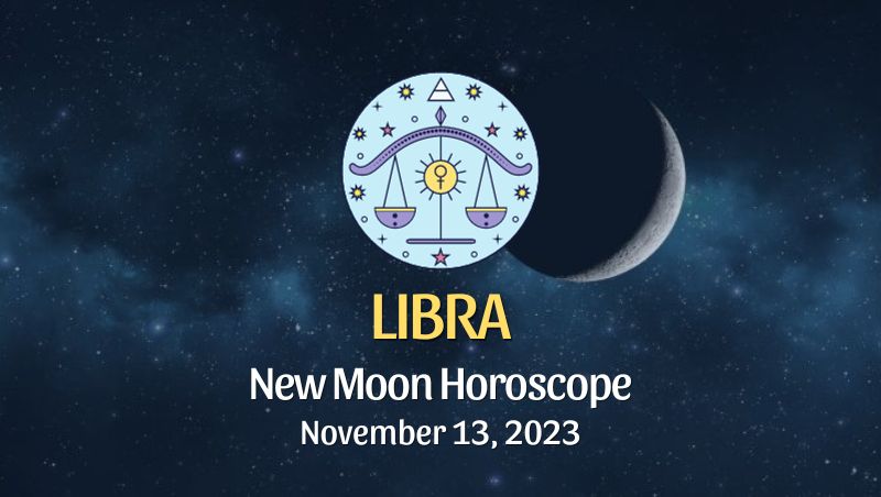 Libra - New Moon Horoscope November 13, 2023