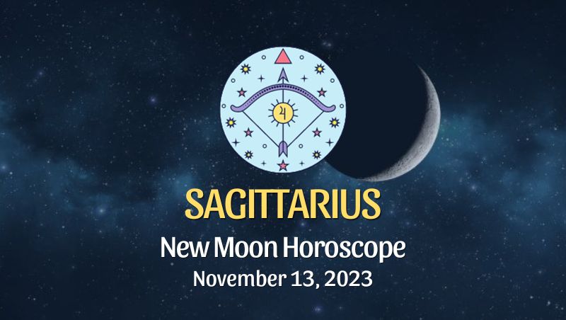 Sagittarius - New Moon Horoscope November 13, 2023