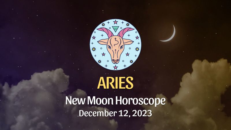 Aries - New Moon Horoscope December 12, 2023