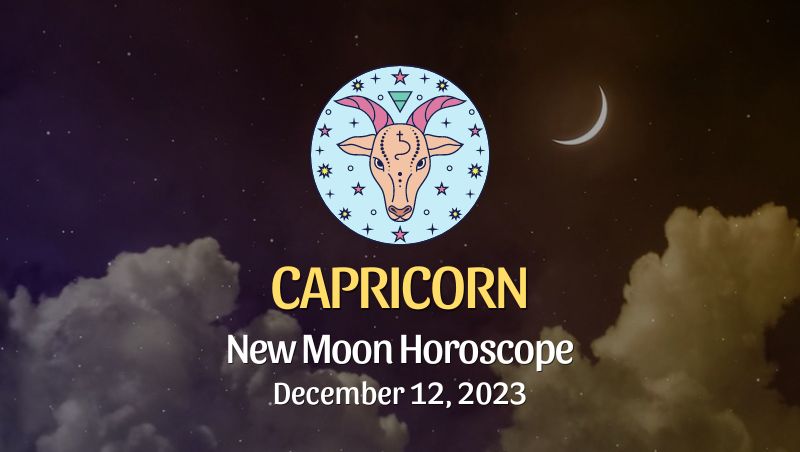 Capricorn - New Moon Horoscope December 12, 2023
