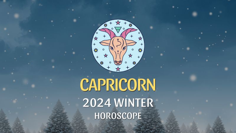 Capricorn - 2024 Winter Horoscope