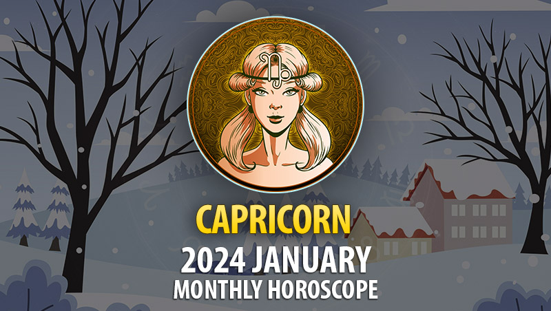 Capricorn - 2024 January Monthly Horoscope