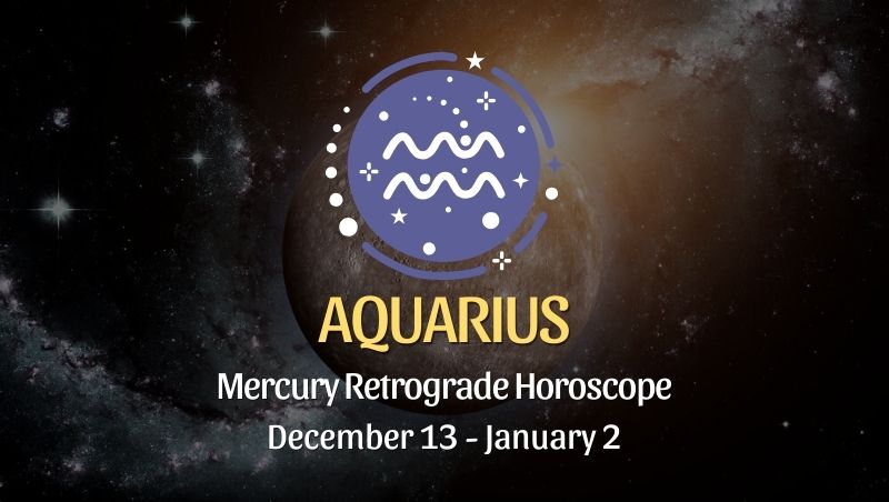 Aquarius - Mercury Retrograde Horoscope | December 13, 2023