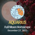 Aquarius - Full Moon Horoscope December 27, 2023