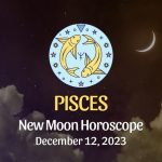 Pisces - New Moon Horoscope December 12, 2023