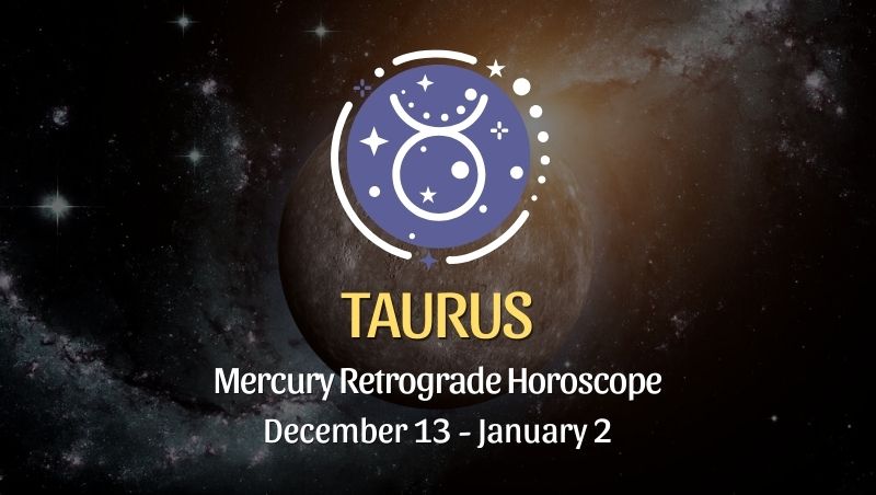 Taurus - Mercury Retrograde Horoscope | December 13, 2023