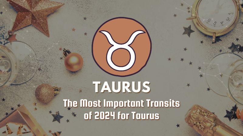 The Most Important Transits of 2024 For Taurus