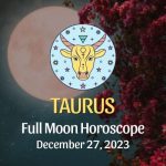 Taurus - Full Moon Horoscope December 27, 2023