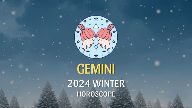 Gemini - 2024 Winter Horoscope