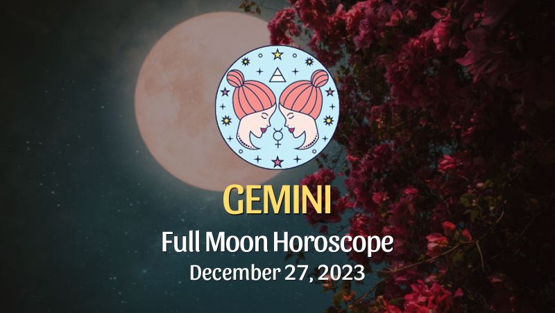 Gemini - Full Moon Horoscope December 27, 2023