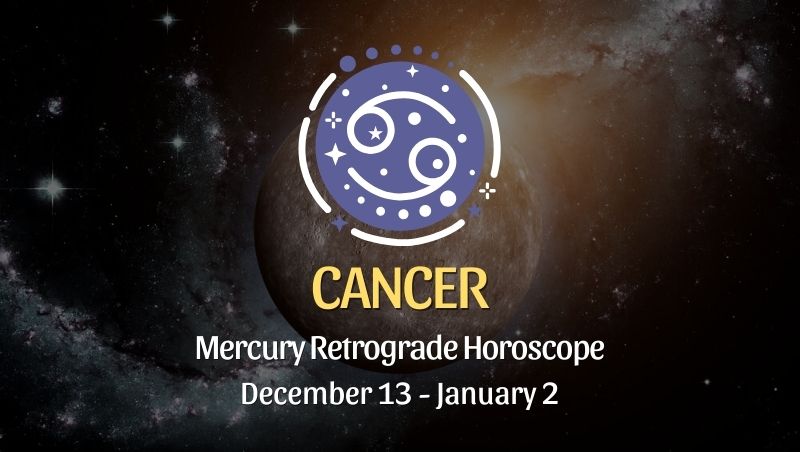 Cancer - Mercury Retrograde Horoscope | December 13, 2023