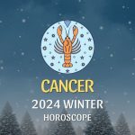 Cancer - 2024 Winter Horoscope