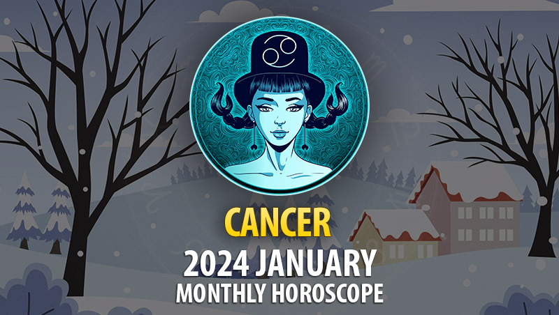 Cancer - 2024 January Monthly Horoscope