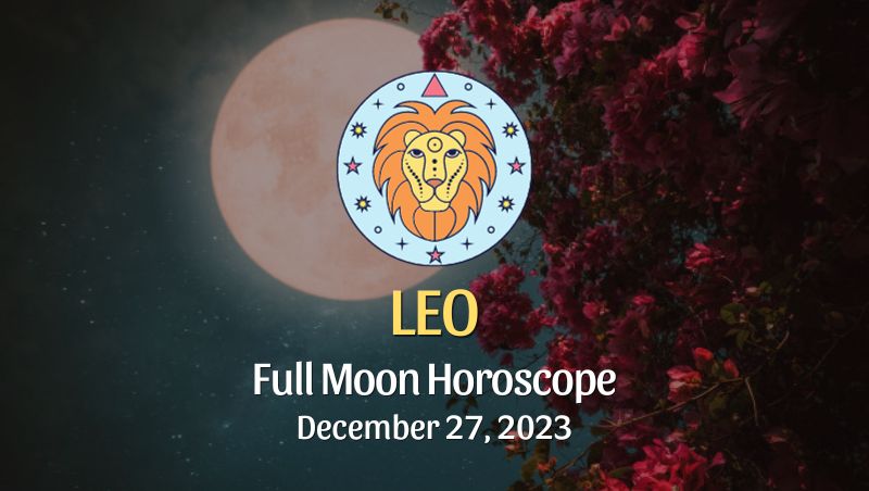 Leo - Full Moon Horoscope December 27, 2023