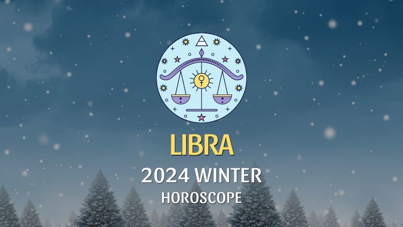 Libra - 2024 Winter Horoscope