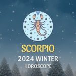 Scorpio - 2024 Winter Horoscope