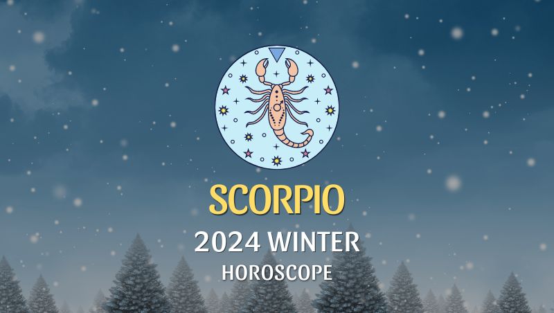 Scorpio - 2024 Winter Horoscope