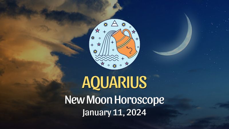 Aquarius - New Moon Horoscope January 11, 2024