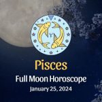 Pisces - Full Moon Horoscope January 25, 2024