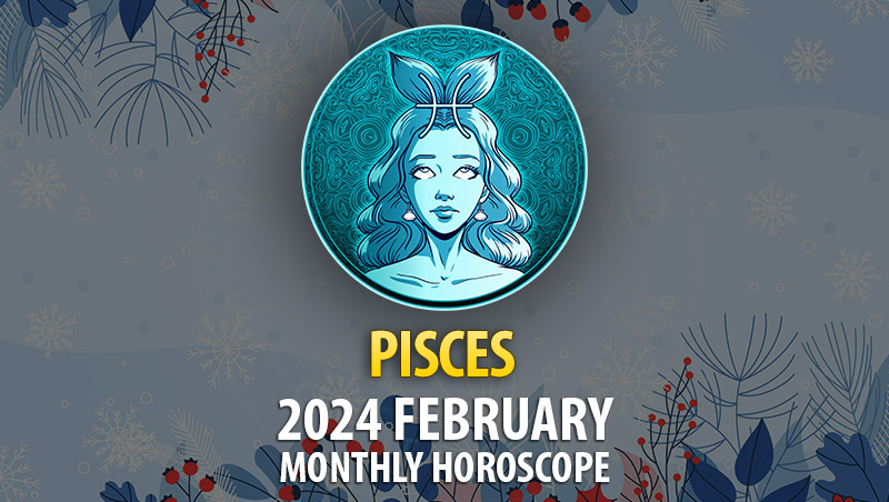 February: Pisces, Dance with the Tide of Change