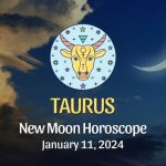 Taurus - New Moon Horoscope January 11, 2024
