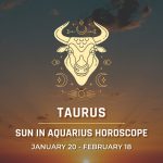 Taurus - Sun in Aquarius Horoscope | Jan 20 - Feb 18, 2024