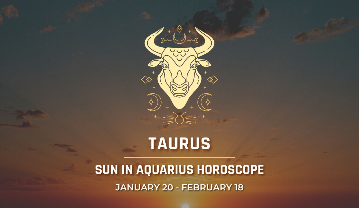 Taurus - Sun in Aquarius Horoscope | Jan 20 - Feb 18, 2024