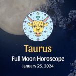 Taurus - Full Moon Horoscope January 25, 2024