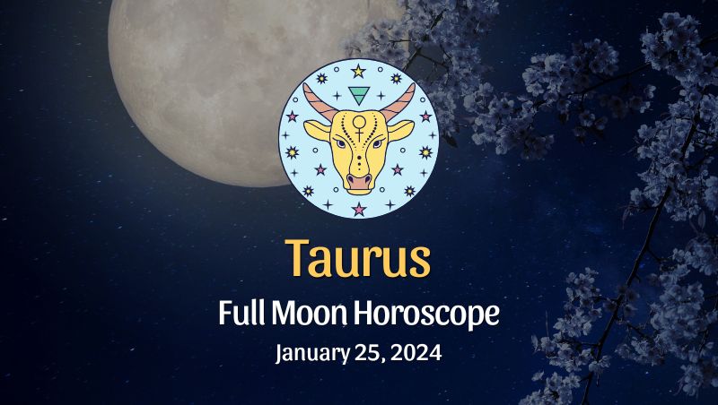 Taurus - Full Moon Horoscope January 25, 2024