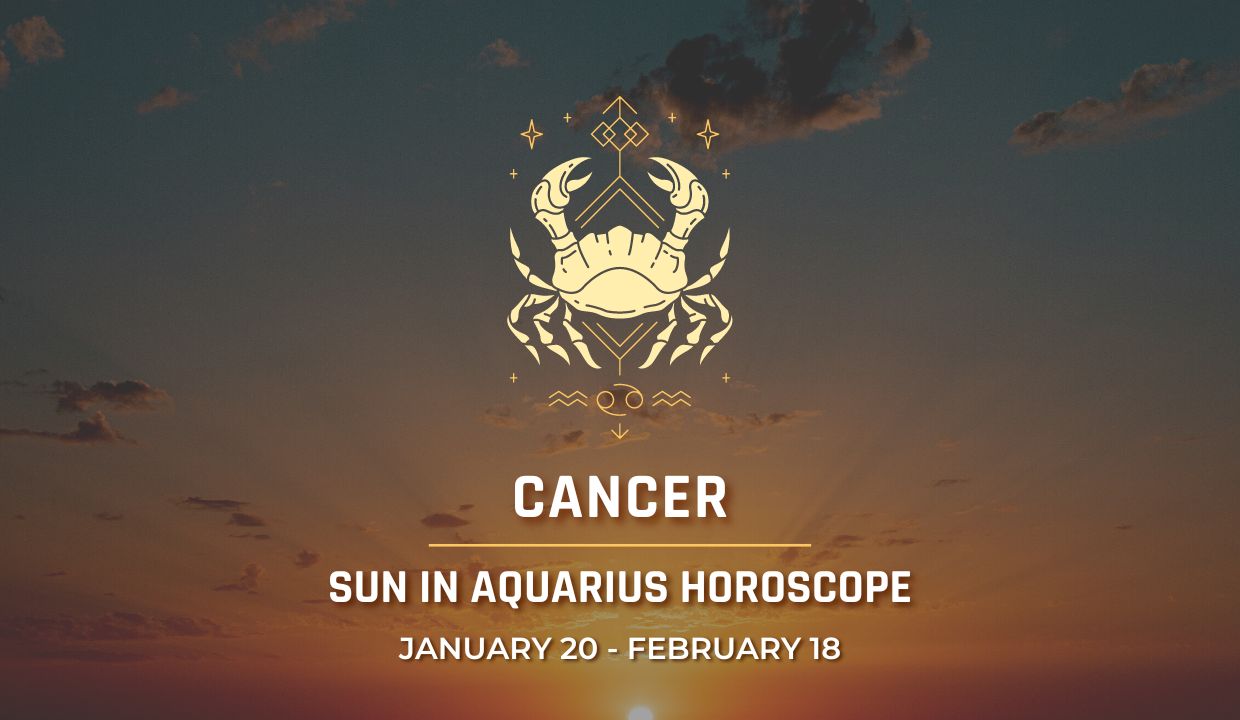 Cancer - Sun in Aquarius Horoscope | Jan 20 - Feb 18, 2024