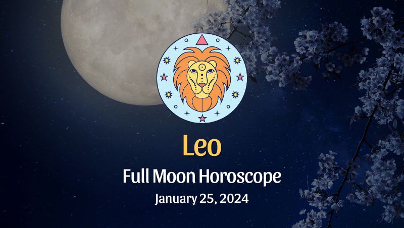 Leo - Full Moon Horoscope January 25, 2024
