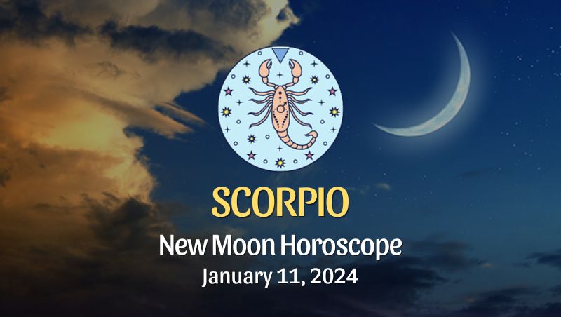 Scorpio - New Moon Horoscope January 11, 2024