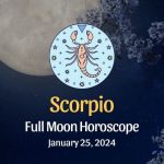 Scorpio - Full Moon Horoscope January 25, 2024