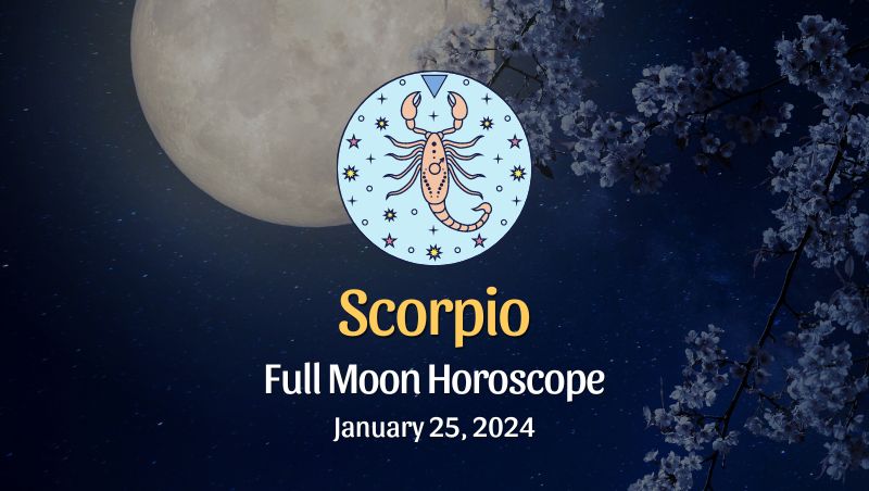 Scorpio - Full Moon Horoscope January 25, 2024