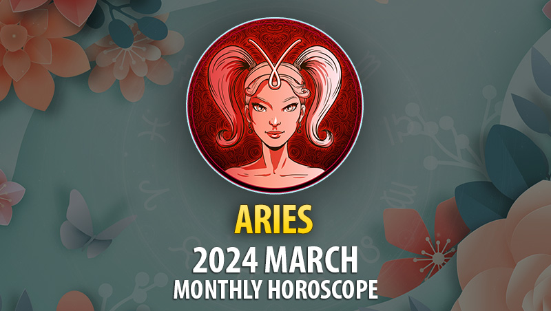 Aries - 2024 March Monthly Horoscope