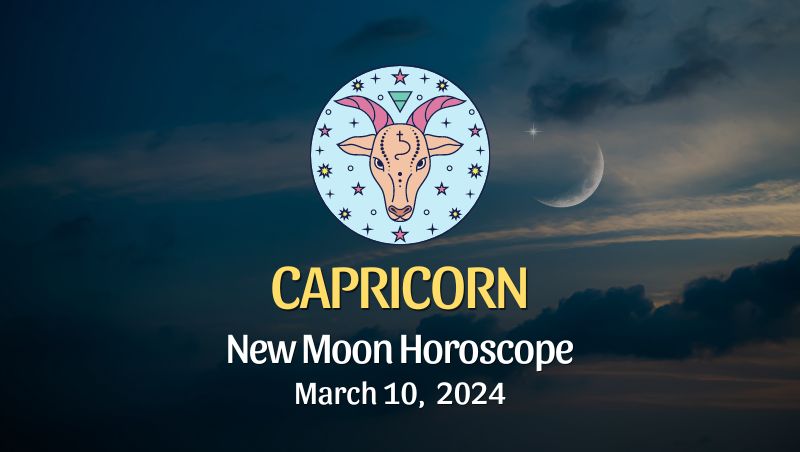 Capricorn - New Moon Horoscope March 10, 2024