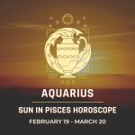 Aquarius - Sun in Pisces Horoscope