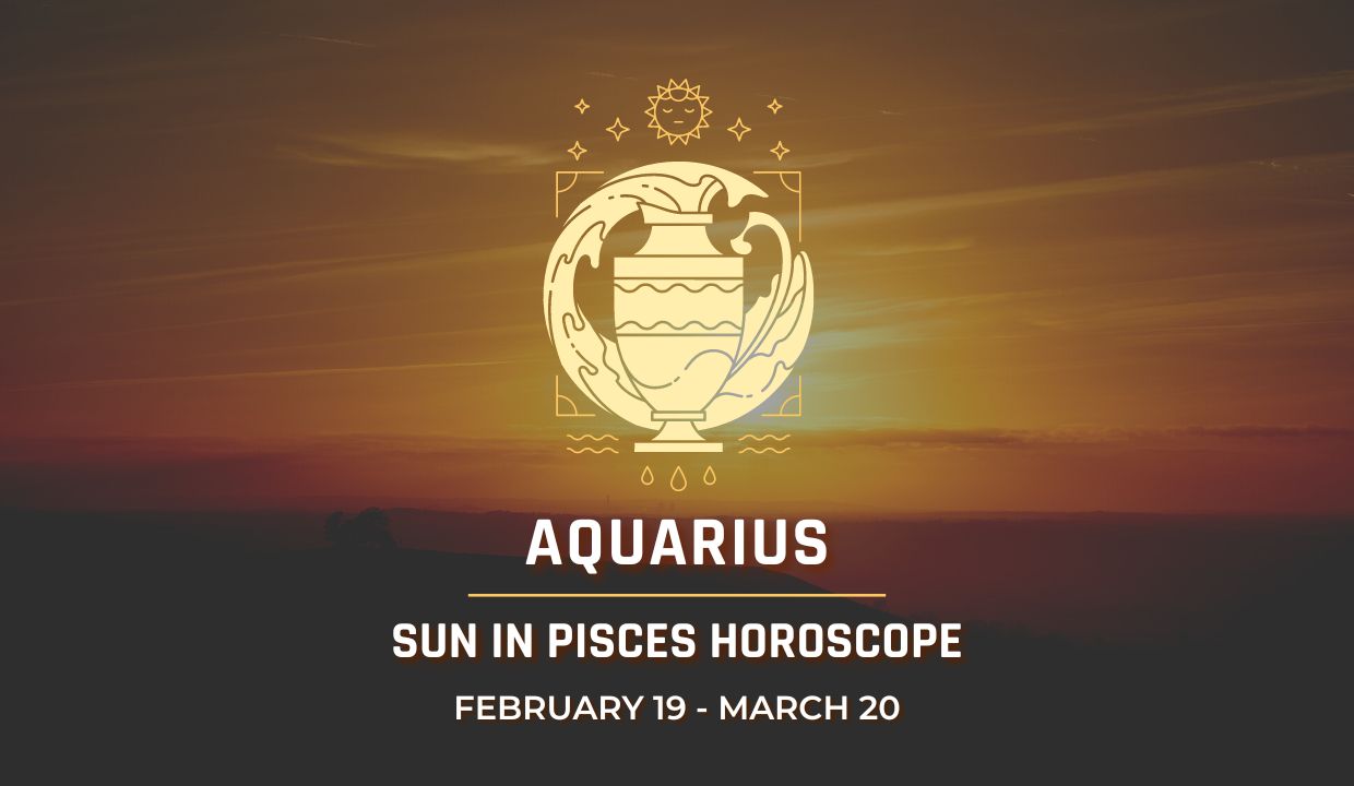 Aquarius - Sun in Pisces Horoscope