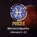 Pisces- Mercury in Aquarius Horoscope