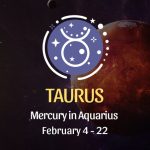 Taurus - Mercury in Aquarius Horoscope