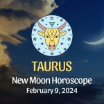 Taurus - New Moon Horoscope February 9, 2024