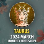 Taurus - 2024 March Monthly Horoscope