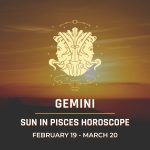 Gemini - Sun in Pisces Horoscope