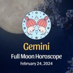 Gemini - Full Moon Horoscope, February 24, 2024